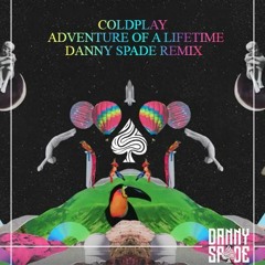Coldplay - Adventure Of A Lifetime (DANNY SPADE Remix)[FREE DOWNLOAD]