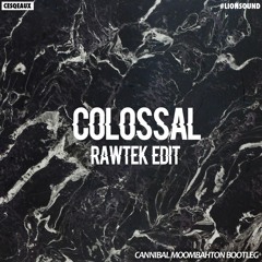 Cesqeaux x Rawtek - Colossal (Cannibal Moombahton Bootleg) *Buy to DL*