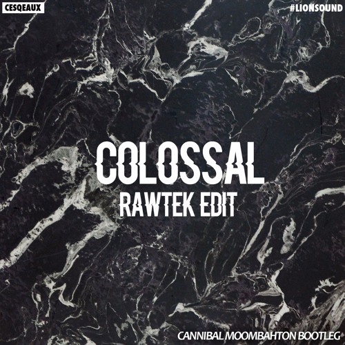 Cesqeaux x Rawtek - Colossal (Cannibal Moombahton Bootleg) *Buy to DL*