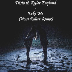 Tiësto Ft. Kyler England - Take Me (Noise Killerz Remix)