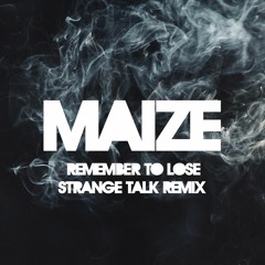MAIZE - Remember To Lose (Strange Talk Remix)