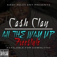 Cash Clay - All The Way Up Freestyle