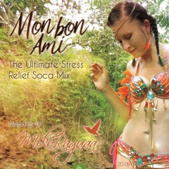 MON BON AMI - The Ultimate Stress Relief Soca Mix (by DJ Mika Raguaa)
