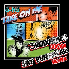 A-ha - Take On Me (3roduccers feat Jay Punkstar Remix)