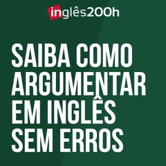Saiba Como Argumentar Em Inglês Sem Erros - Inglês 200 horas