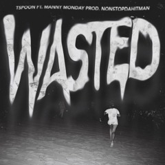 Wasted Ft. Manny Monday