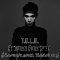 T.O.L.D. - Return Forever (Gameplayer Bootleg) [Free Download on Buy]
