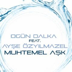 Ogün Dalka Feat. Ayşe Özyılmazel - Muhtemel Aşk