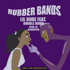 RUBBER BANDS FREESTYLE  Lil Dude (FEAT DOUBLEDOWN)