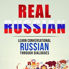 Real Russian: Learn How to Speak Russian Through Dialogues
