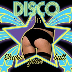 Disco Metaphysics: Shake That Butt