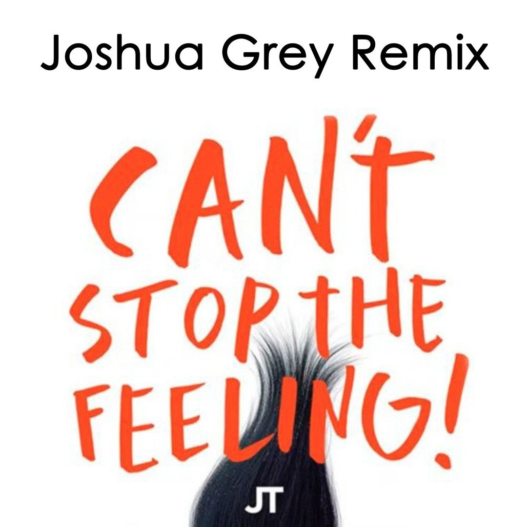 Stream Justin Timberlake - Cant Stop The Feeling (Joshua Grey