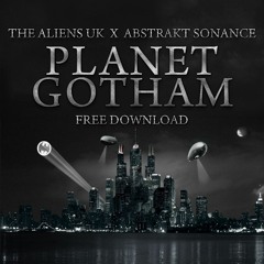 Planet Gotham - The Aliens Uk & Abstrakt Sonance - REPOST FOR FREE DOWNLOAD
