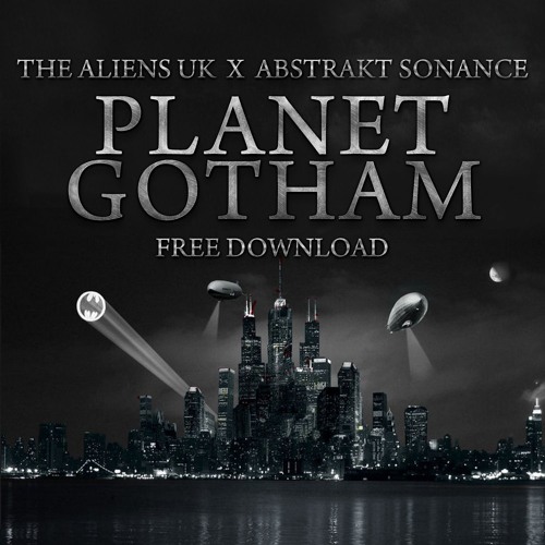 Planet Gotham - The Aliens Uk & Abstrakt Sonance - REPOST FOR FREE DOWNLOAD