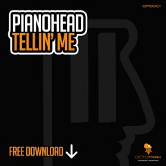 PIANOHEAD - TELLIN' ME - *FREE DOWNLOAD* - (OCTOTRAX)