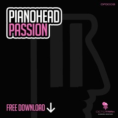 PIANOHEAD - PASSION - *FREE DOWNLOAD* - (OCTOTRAX)