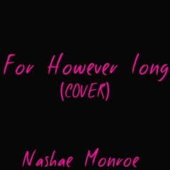 For However Long (Nashae Monroe Cover)