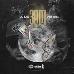 Cali Blaze - 3 AM Ft. Uncle Murda