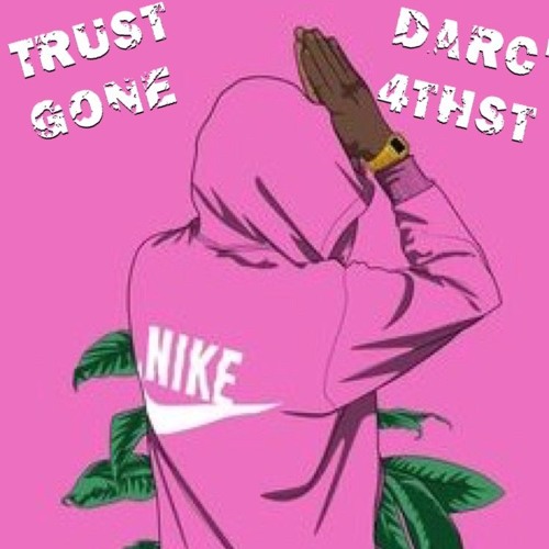 Trust Gone- Darc' 4thst