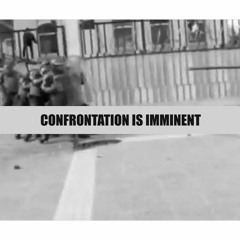 Confrontation is Imminent