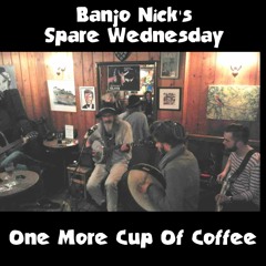 One More Cup Of Coffee - Banjo Nick Spare Wednesday Band (Bob Dylan cover)