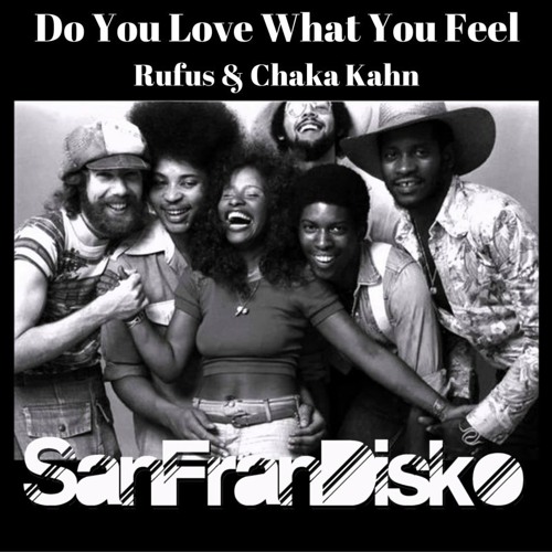 Do You Love What You Feel- Rufus Feat Chaka Kahn - SanFranDisko Mix #FreeDownload