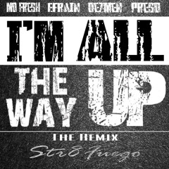 All The Way Up- Str8 Fuego Remix