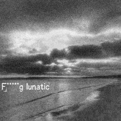 f lunatic