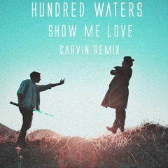 Hundred Waters - “Show Me Love” (Carvin Remix)