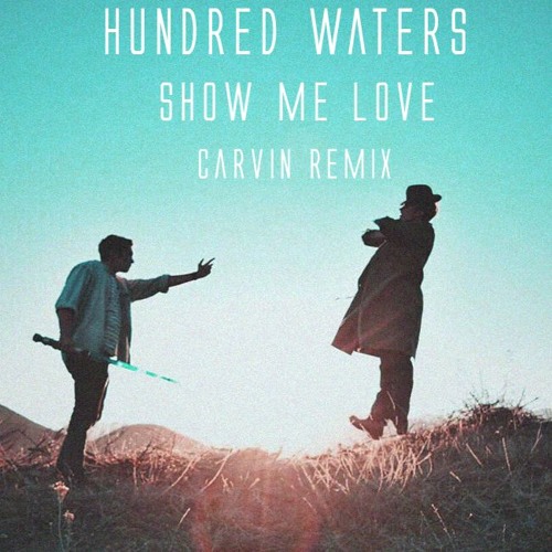 Stream Hundred Waters “Show Me Love” (Carvin Remix) by Jean Pierre