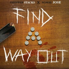 Gwopper Stacks x Noway Jose - "Find A Way Out" (Prod By. CEO)