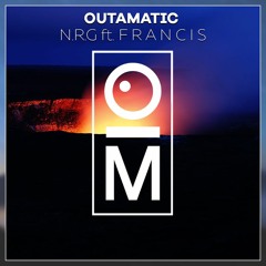 OutaMatic - N.R.G (feat. F R A N C I S) - OUT ON SPOTIFY!