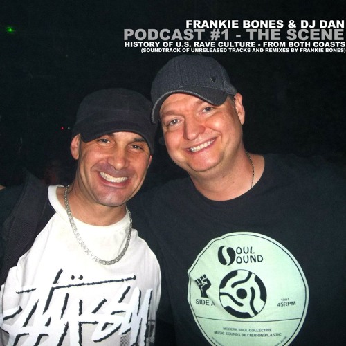 PODCAST #1 - THE SCENE - DJ DAN/FRANKIE BONES - HISTORY OF US RAVE CULTURE