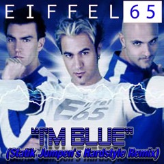 Eiffel 65 - I'm Blue (Statik Jumpen Hardstyle Remix)