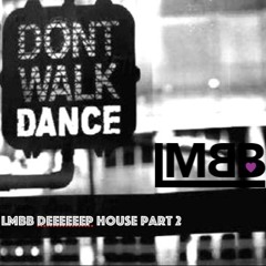 LMBB Deeeeeep House Part 2