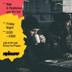 Rinse FM Podcast - Mak & Pasteman w/ Vin Sol - 6th May 2016