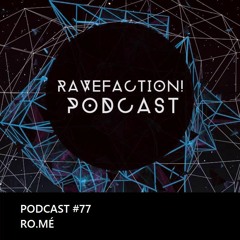 RAVEFACTION! Podcast #077 - ro.mé