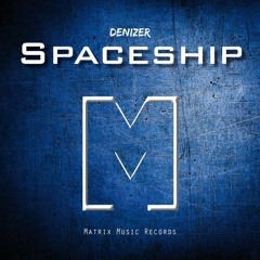 DeniZer - Spaceship (Original Mix)[Matrix Music Records]
