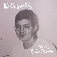 The Griswolds "16 Years (Bahner Remix)"
