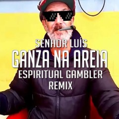 Senhor Luís - Ganza na Areia (Espiritual Gambler Remix)