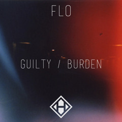FLO - Burden (Forthcoming Guilty / Burden)
