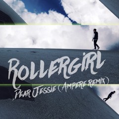 Rollergirl - Dear Jessie (Ampere Remix)