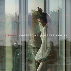 Rihanna - Needed Me (Laibert Remix)