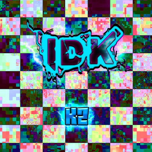 K2 - IDK