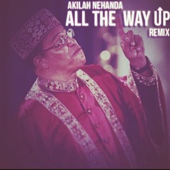 All the Way Up Remix- Akilah Nehanda