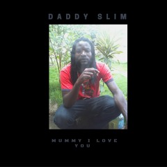 DADDY SLIM - MUMMY I LOVE YOU