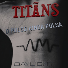 Titãns - O Pulso Ainda Pulsa ( Daylight Remix ) MP3 FREE DONWLOAD