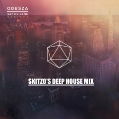 Odesza- Say My Name feat. Zyra(Skitzo's Deep House Remix)