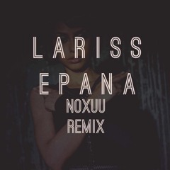 Lariss - Epana (NoXuu Remix)