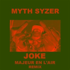 Joke - Majeur En L'air [Myth Syzer REMIX]